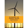 Internet of Things with SAP HANA: Build Your IoT Use Case With Raspberry PI, Arduino Uno, HANA XSJS and SAPUI5