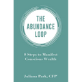 The Abundance Loop: 8 Steps to Manifest Conscious Wealth