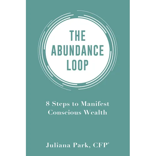 The Abundance Loop: 8 Steps to Manifest Conscious Wealth