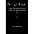 Curing collagen: forget the role of collagen for proper health and long life