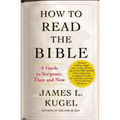 How to Read the Bible: A Guide to Scripture, Then and Now