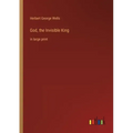 God, the Invisible King: in large print