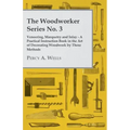 Veneering, Marquetry and Inlay - A Practical Instruction Book in the Art of Decorating Woodwork by These Methods