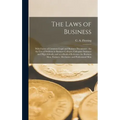 The Laws of Business [microform]: With Forms of Common Legal and Business Documents: for the Use of Students in Business Colleges, Collegiate Institut