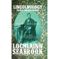 Lincolnology: The Real Abraham Lincoln Revealed in His Own Words