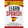 Learn Spanish: 5 Books In 1: This Book Includes 1000+ Spanish Phrases, 1000+ Spanish Words In Context, 100+ Spanish Conversations, Sh