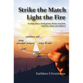 Strike the Match Light the Fire: to step into a God-given chain reaction and live what you believe