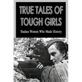 True Tales Of Tough Girls: Badass Women Who Made History: Who Are The Famous Women From History