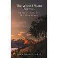 The World I Want for You: Reflections for My Daughter