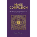 Mass Confusion: Why I Rejected The Church For So Long And What Changed