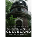 Abandoned Cleveland: Ruins of the Rust Belt