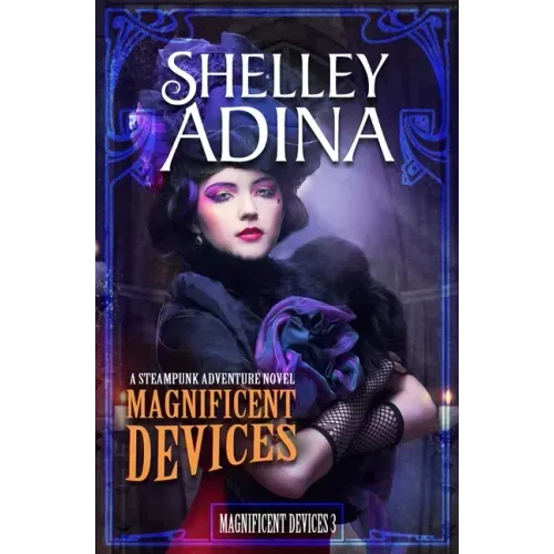 Magnificent Devices: A Steampunk Adventure Novel