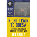 Night Train to Odesa: Covering the Human Cost of Russia's War (BBC Radio 4 Book of the Week)