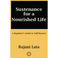 Sustenance for a Nourished Life: A Beginner's Guide to Self-Mastery