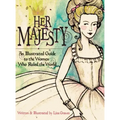 Her Majesty: An Illustrated Guide to the Women who Ruled the World