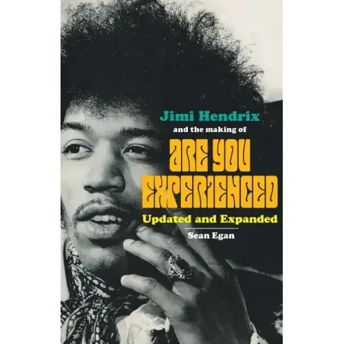 Jimi Hendrix and the Making of Are You Experienced: Updated and Expanded