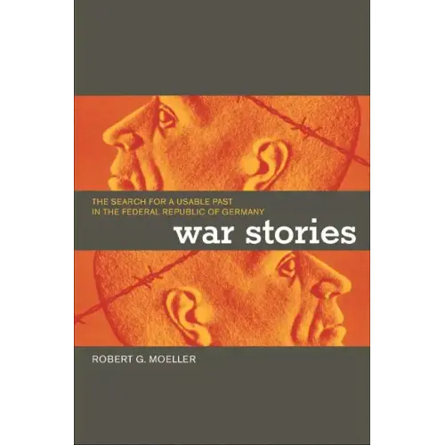 War Stories: The Search for a Usable Past in the Federal Republic of Germany