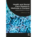 Health and Social Care Research Methods in Context: Applying Research to Practice