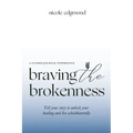 Braving the Brokenness-Guided Journal Experience: Tell your story to unlock your healing and live wholeheartedly