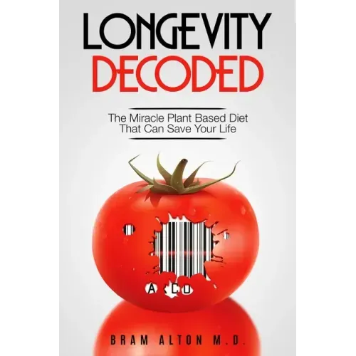 Plant Based Eating - Longevity Decoded: Longevity Decoded - The Miracle Plant Based Diet That Can Save Your Life
