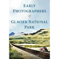 Early Photographers of Glacier National Park,