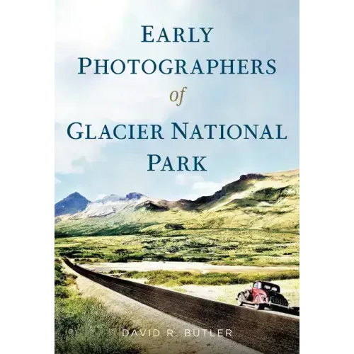 Early Photographers of Glacier National Park,