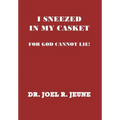 I Sneezed in My Casket!: For God Cannot Lie