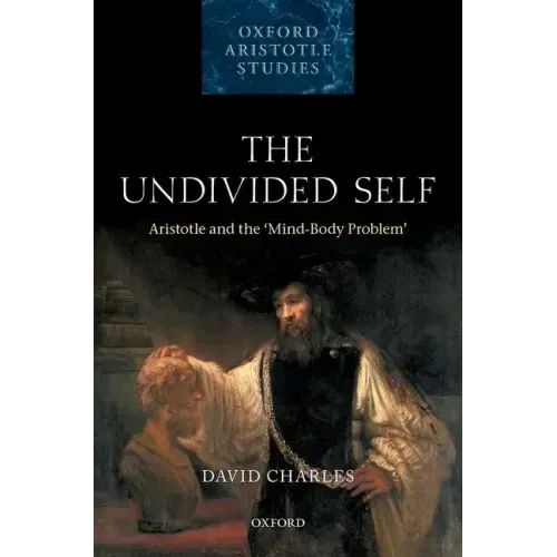 The Undivided Self: Aristotle and the 'Mind-Body' Problem