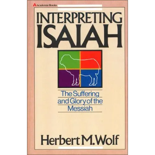 Interpreting Isaiah: The Suffering and Glory of the Messiah