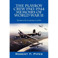 The Playboy Crew 1943-1944: Memoirs of World War II: The Men of B-24 Liberator 41-29399