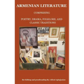 Armenian Literature: Comprising Poetry, Drama, Folklore, and Classic Traditions