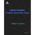 Linear Algebra: Theory, Intuition, Code