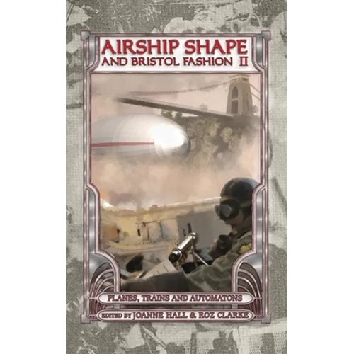 Airship Shape & Bristol Fashion II: Planes, Trains and Automatons