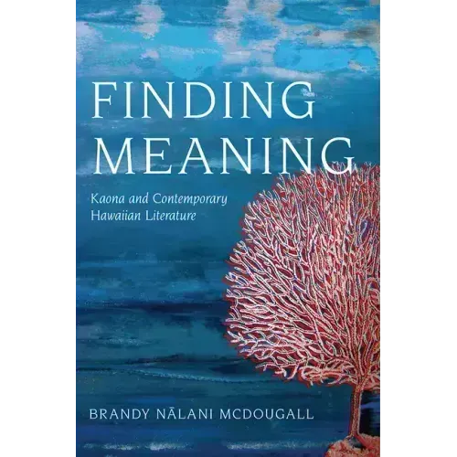 Finding Meaning: Kaona and Contemporary Hawaiian Literature