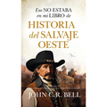 Eso No Estaba En Mi Libro de Historia del Salvaje Oeste