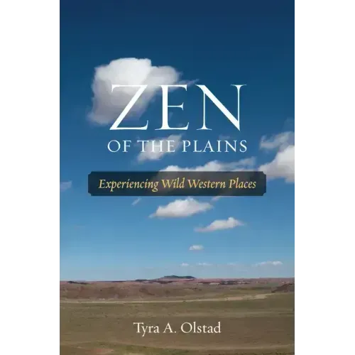 Zen of the Plains: Experiencing Wild Western Places Volume 2