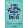 Anti-Bullying Book for Girls: Practical Tools to Manage Bullying and Build Confidence