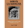 God in La Mancha: Religious Reform and the People of Cuenca, 1500-1650