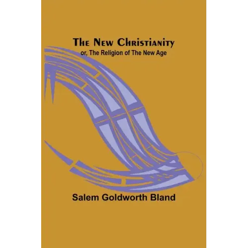 The New Christianity; or, The Religion of the New Age