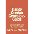 Handy Oregon Genealogy Guide: All You Need to Find Genealogy Resources for Oregon FAST!