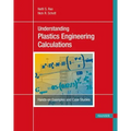 Understanding Plastics Engineering Calculations: Hands-On Examples and Case Studies