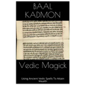 Vedic Magick: Using Ancient Vedic Spells To Attain Wealth