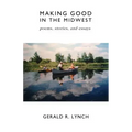 Making Good in the Midwest: Stories, Poems, and Essays