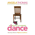When Wallflowers Dance: Becoming a Woman of Righteous Confidence
