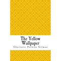 The Yellow Wallpaper: The Yellow Wall-paper. A Story
