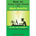 How to Swing Trade Stocks for High Profits: Low Risk High Probability Stock Trading for Beginners