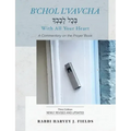 B'chol L'vavcha: A Commentary on the Prayer Book
