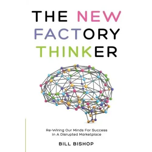 The New Factory Thinker: Surviving And Succeeding In A Marketplace Disrupted By Technology
