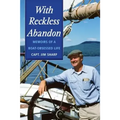 With Reckless Abandon: Memoirs of a Boat Obsessed Life