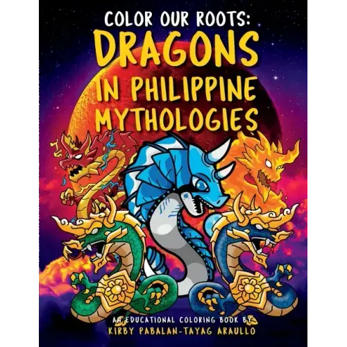 Color Our Roots: Dragons in Philippine Mythologies: An Educational Coloring Book